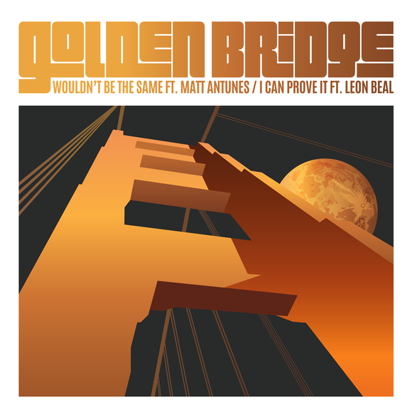 GOLDEN BRIDGE (MONOLOG&T-GROOVE) - WOULDN'T BE THE SAME (SPECIAL UK EXTENDED) (FT. MATT ANTUNES) B/W I CAN PROVE IT (SPECIAL UK MIX) (FT. LEON BEAL)