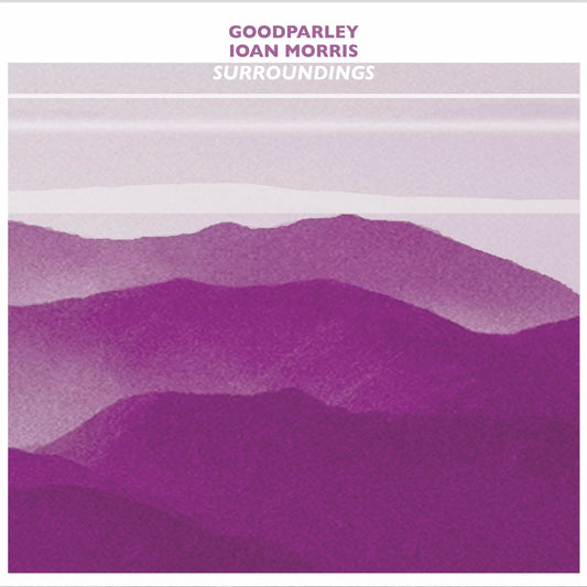 Goodparley & Ioan Morris – Surroundings