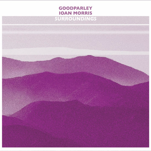 Goodparley & Ioan Morris – Surroundings