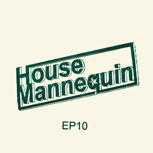 House Mannequin - House Mannequin EP 10