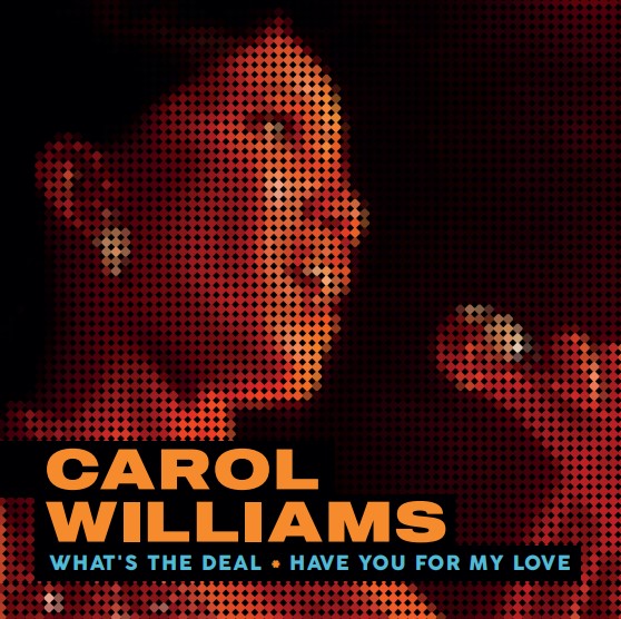 Carol Williams - What's The Deal / Have You For My Love