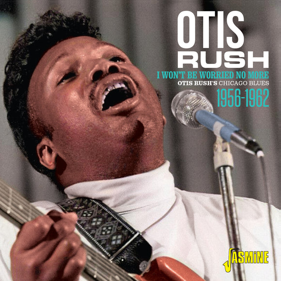 Otis Rush - Otis Rush's Chicago Blues 1956-1962 - I Won't Be Worried No More