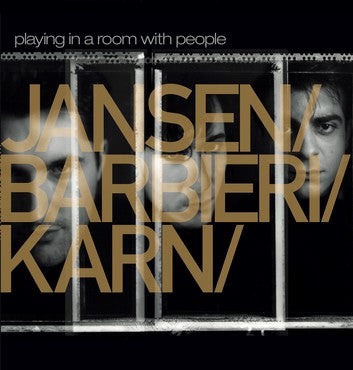 Jansen / Barbieri / Karn - Playing In A Room With People [Repress]