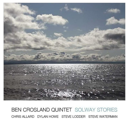 Ben Crosland Quintet - Solway Stories