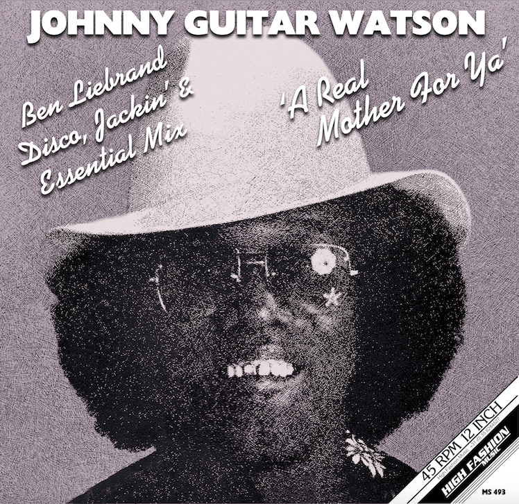 JOHNNY GUITAR WATSON - A REAL MOTHER FOR YA (BEN LIEBRAND DISCO, JACKIN' AND ESSENTIAL MIX)