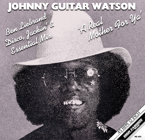 JOHNNY GUITAR WATSON - A REAL MOTHER FOR YA (BEN LIEBRAND DISCO, JACKIN' AND ESSENTIAL MIX)