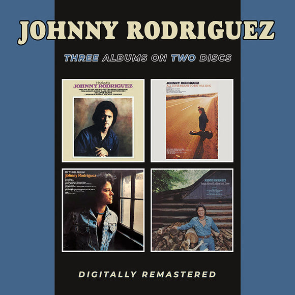 JOHNNY RODRIGUEZ - INTRODUCING JOHNNY RODRIGUEZ / ALL I EVER MEANT TO DO WAS / SING MY THIRD ALBUM / SONGS ABOUT LADIES AND LOVE