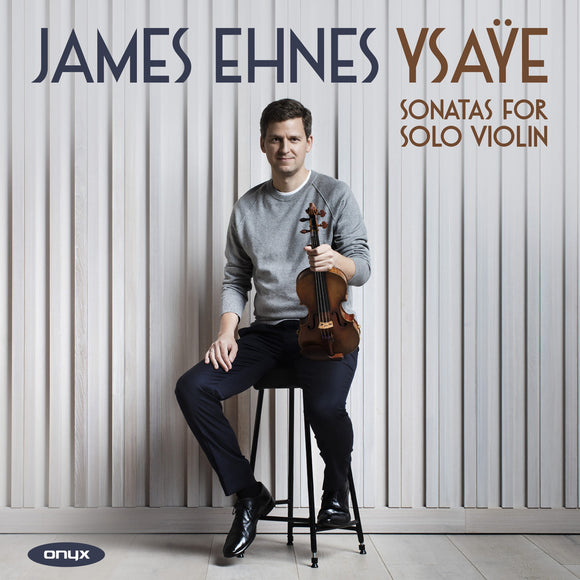 James Ehnes - Eugène Ysaÿe: Six Sonatas for Solo Violin, Op. 27