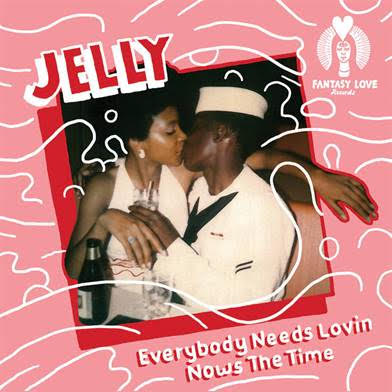 Jelly - Everybody Needs Lovin, Now's The Time / Hey Look At Me