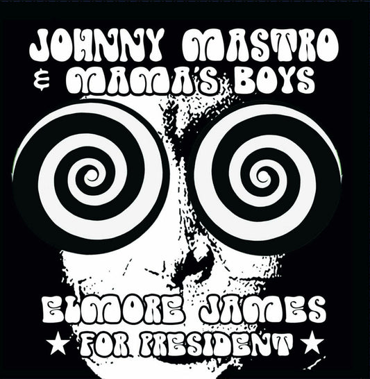 Johnny Mastro & Mama's Boys - Elmore James For President