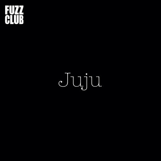 JuJu - Fuzz Club Session