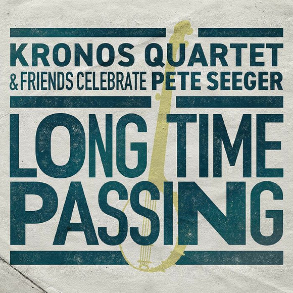 KRONOS QUARTET - LONG TIME PASSING: KRONOS QUARTET AND FRIENDS CELEBRATE PETE SEEGER [CD]
