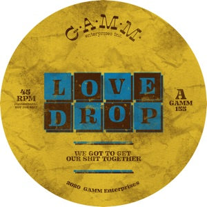 LOVE DROP - WE GOT TO GET OUR SHIT TOGETHER