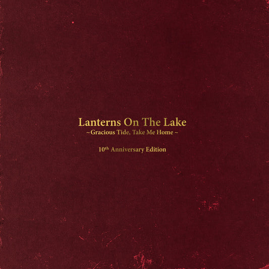 Lanterns On The Lake - Gracious Tide, Take Me Home – 10th Anniversary Edition