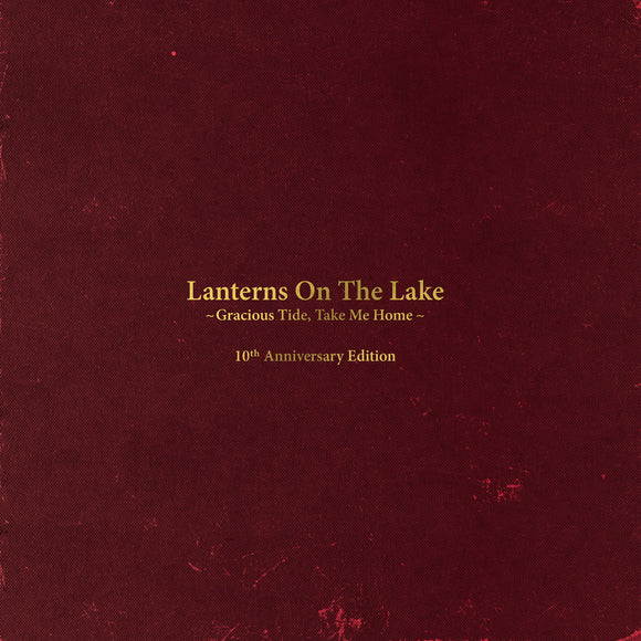 Lanterns On The Lake - Gracious Tide, Take Me Home – 10th Anniversary Edition