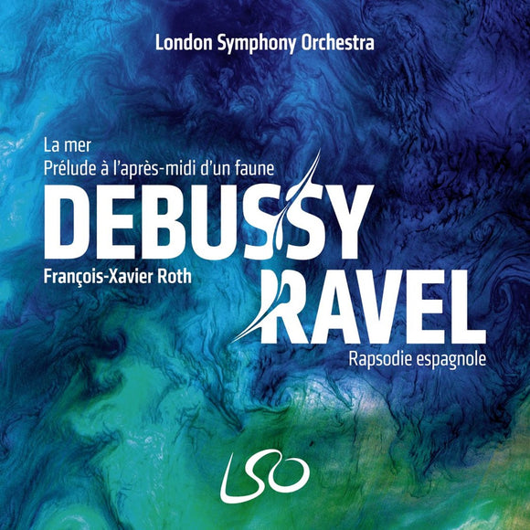 London Symphony Orchestra, François-Xavier Roth - Debussy: La mer, Prélude à l'après-midi d'un faune - Ravel: Rapsodie espagnole