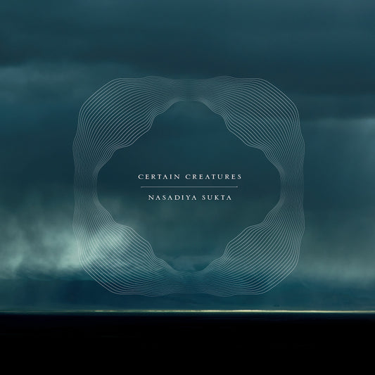 Certain Creatures - Nasadiya Sukta