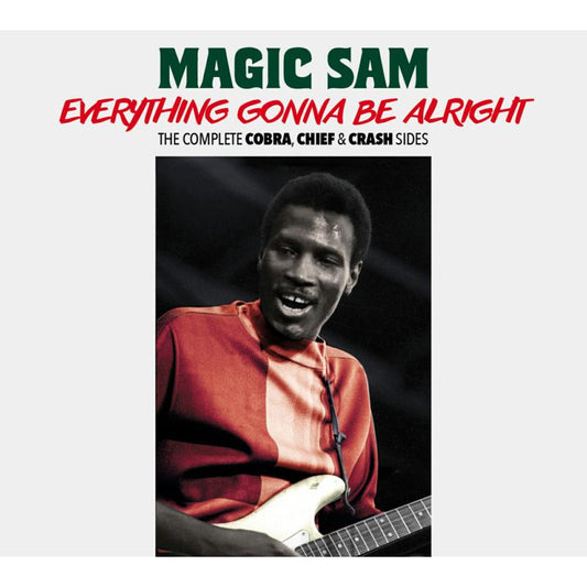 Magic Sam - Everything Gonna Be Alright - The Complete Cobra, Chief & Crash Sides
