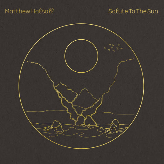 Matthew Halsall - Salute to the Sun (ONE PER CUSTOMER)
