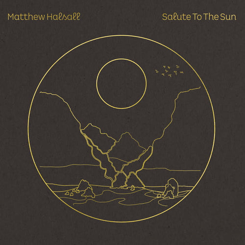 Matthew Halsall - Salute to the Sun (ONE PER CUSTOMER)