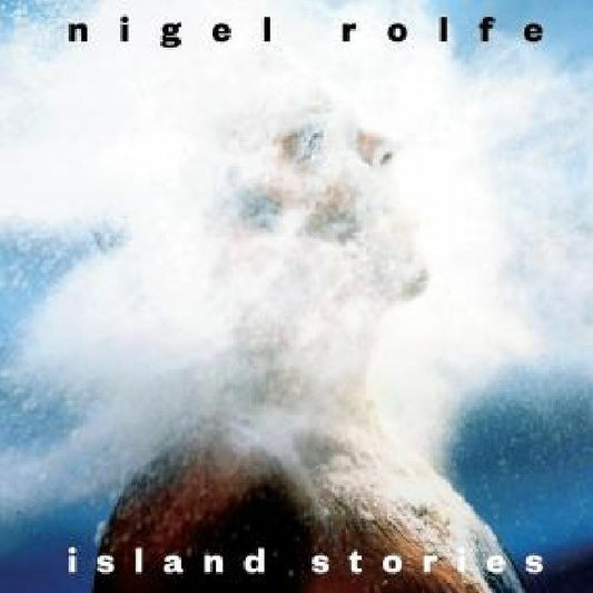 NIGEL ROLFE - ISLAND STORIES