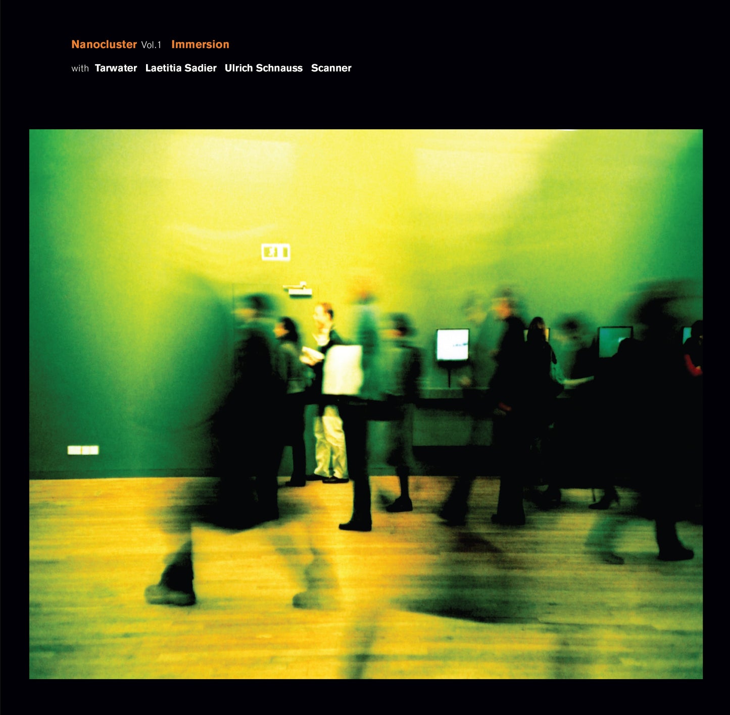 Nanocluster - Vol 1 Immersion with Tarwater, Laetitia Sadier, Ulrich Schnauss, Scanner.