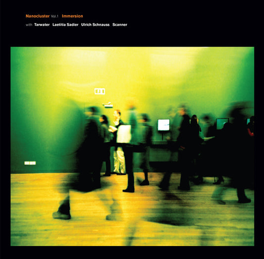 Nanocluster - Vol 1 Immersion with Tarwater, Laetitia Sadier, Ulrich Schnauss, Scanner.