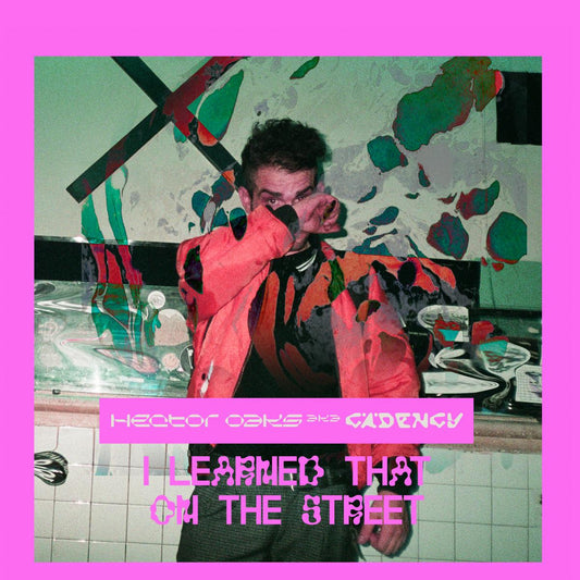 Héctor Oaks aka Cadency - I Learned That On The Street [full colour sleeve]