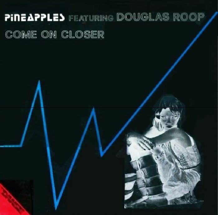 PINEAPPLES feat DOUGLAS ROOP - Come On Closer