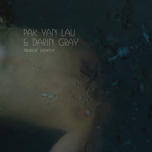 Pak Yan Lau & Darin Gray - Trudge Lightly
