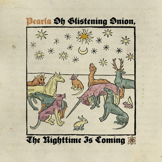 Pearla - Oh Glistening Onion, The Nighttime Is Coming [CD]