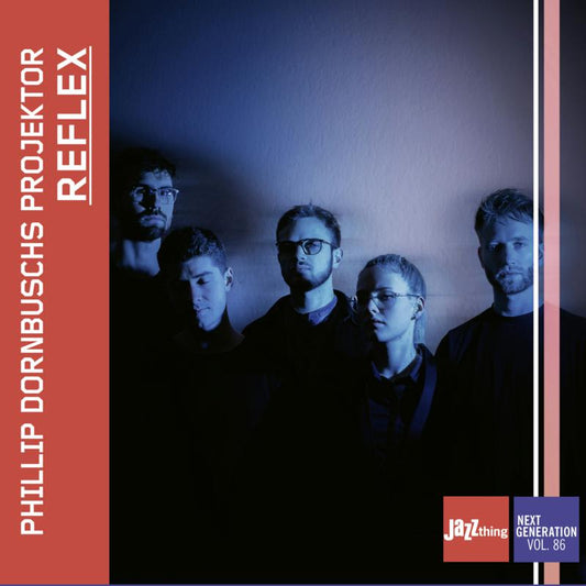 Phillip Dornbuschs Projektor - Reflex - Jazz Thing Next Generation Vol 86