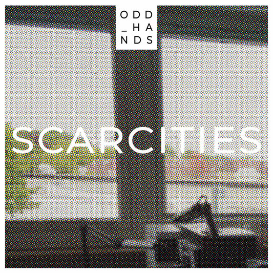 ODD HANDS - Scarcities