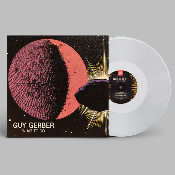 GUY GERBER - WHAT TO DO (Clear Vinyl Repress)