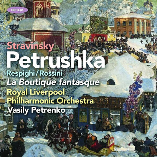 Royal Liverpool Philharmonic Orchestra, Stravinsky, Petrushka, La Boutique fanbtasque, Vassily Petre, Vassily Petrenko, Ian Buckle - Stravinsky: Petrushka, Rossini/Respighi: La Boutique fantasque