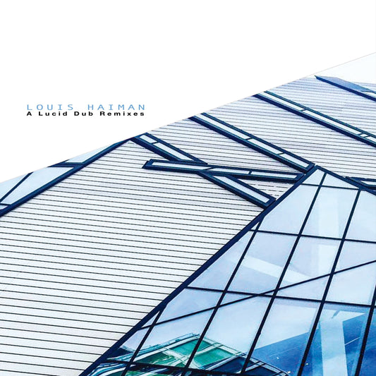 Louis Haiman - A Lucid Dub (12” Remixes)