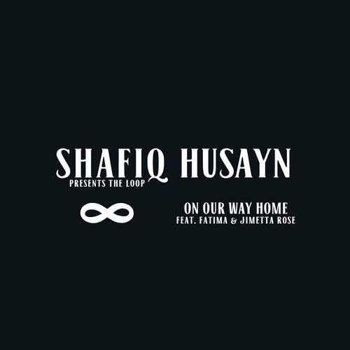 Shafiq Husayn - On Our Way Home (feat Fatima & Jimetta Rose)