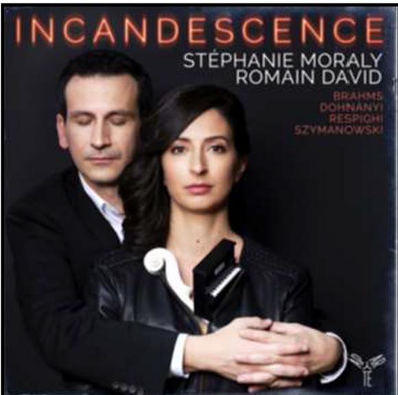 Stephanie Moraly, Romain David - Incandescence: Brahms, Respighi, Dohnà¡nyi, Szymanowski