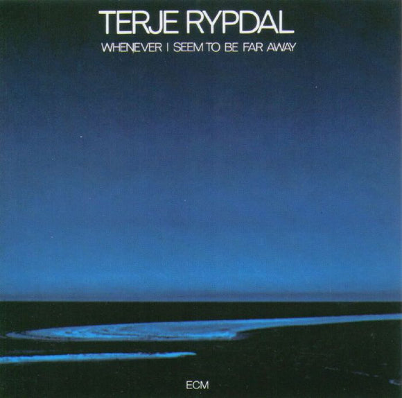 TERJE RYPDAL - WHENEVER I SEEM TO BE FAR AWAY