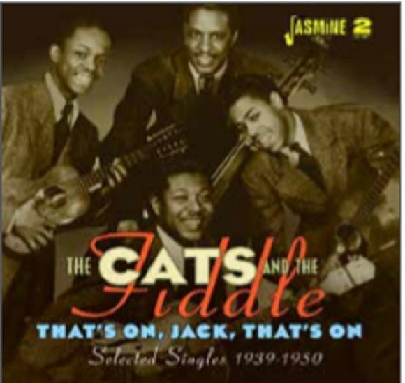 THE CATS AND THE FIDDLE - THAT's ON, JACK, THAT's ON SELECTED SINGLES 1939-1950