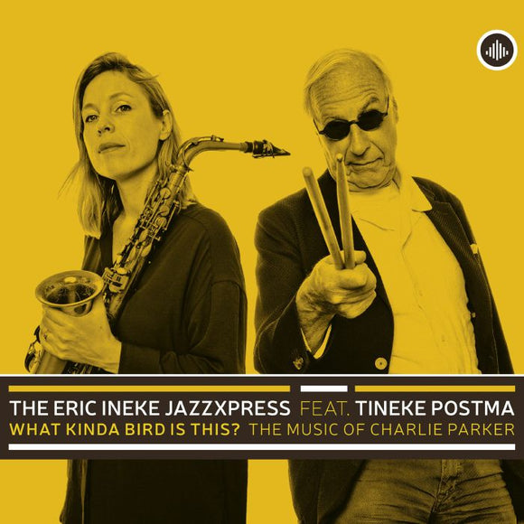THE ERIC INEKE JAZZXPRESS FEAT TINEKE POSTMA - WHAT KINDA BIRD IS THIS? THE MUSIC OF CHARLIE PARKER