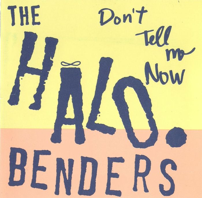 THE HALO BENDERS - DON'T TELL ME NOW 