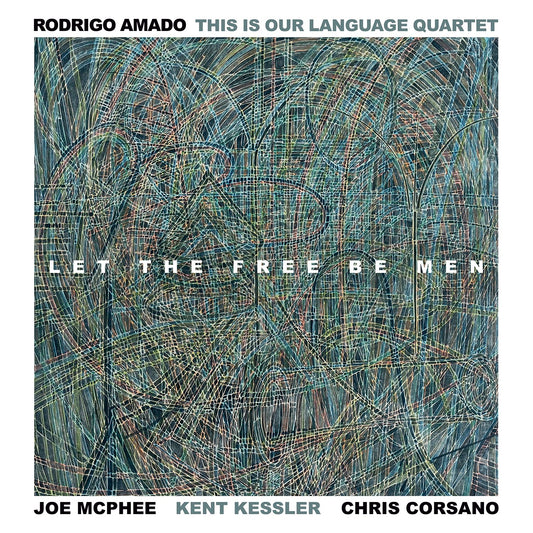 Rodrigo Amado This Is Our Language Quartet (Amado/ McPhee/ Kessler/ Corsano) - Let The Free Be Men [LP+DL]