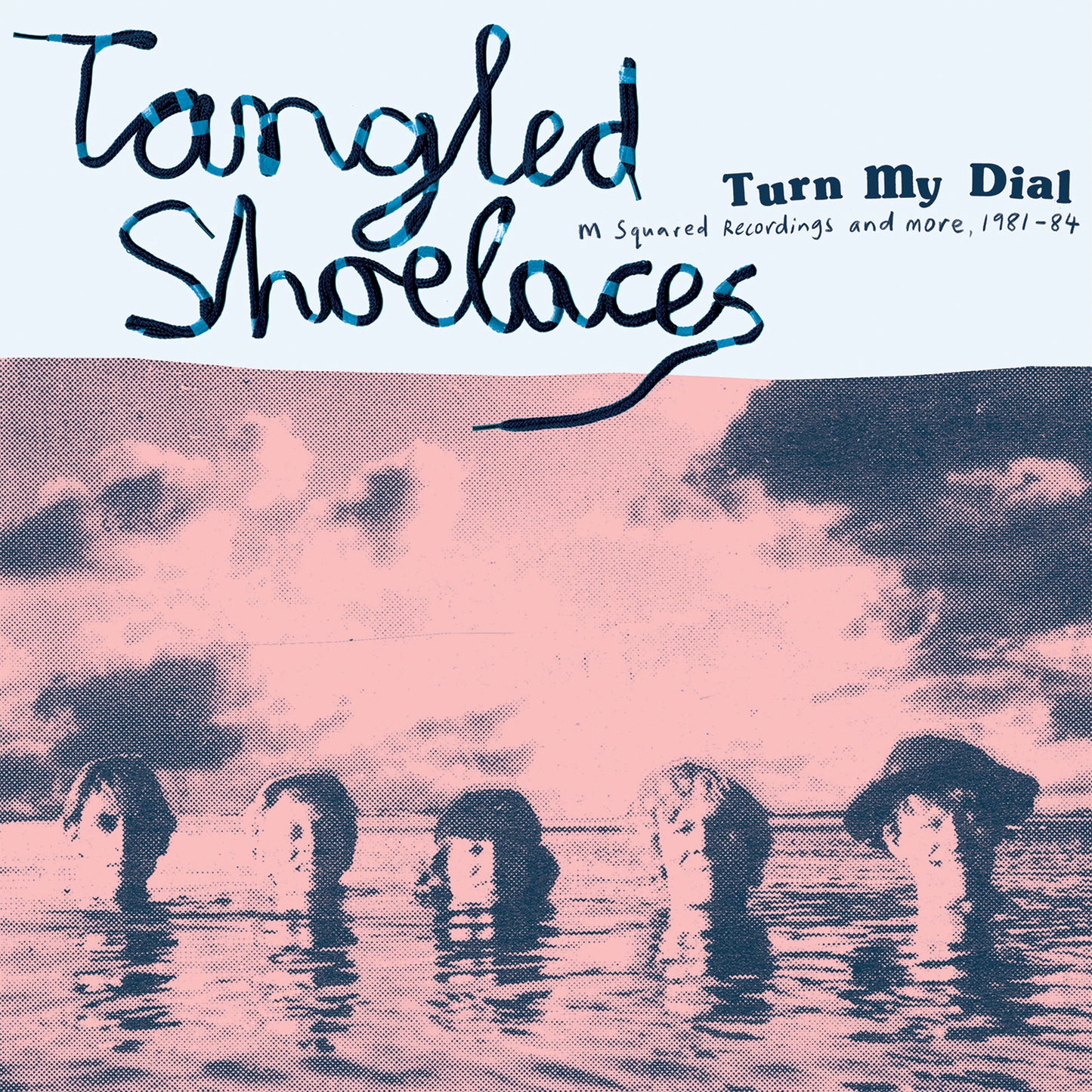Tangled Shoelaces - Turn My Dial (M Squared Recordings and more, 1981-84)
