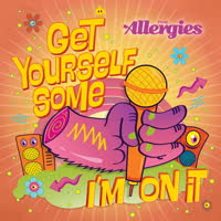 The Allergies - Get Yourself Some / I'm On It