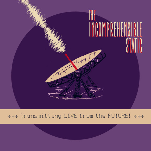 The Incomprehensible Static - Transmitting LIVE From The FUTURE!