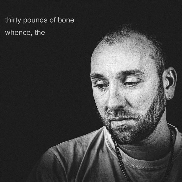 Thirty Pounds of Bone -  whence, the