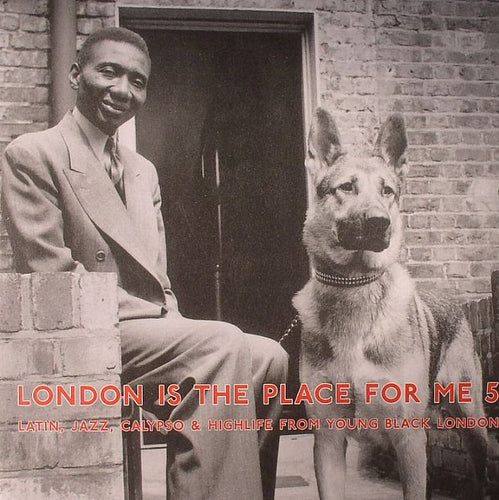Various Artists - London Is The Place For Me 5: Latin, Jazz, Calypso And Highlife From Young Black London