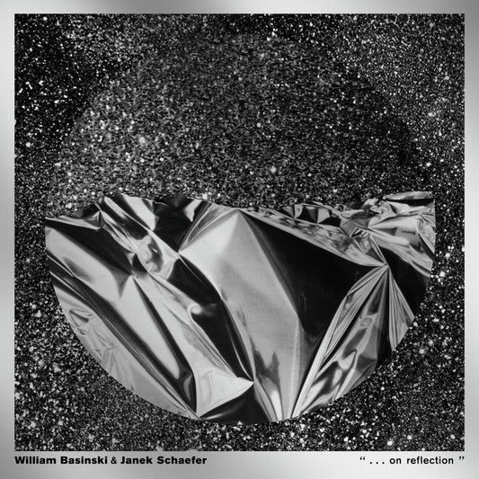 William Basinski & Janek Schaefer -  . . . on reflection [LP]
