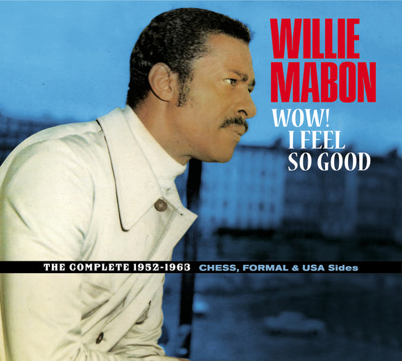 Willie Mabon - Wow! I Feel So Good - The Complete 1952-1962 Ches, Formal & USA Sides